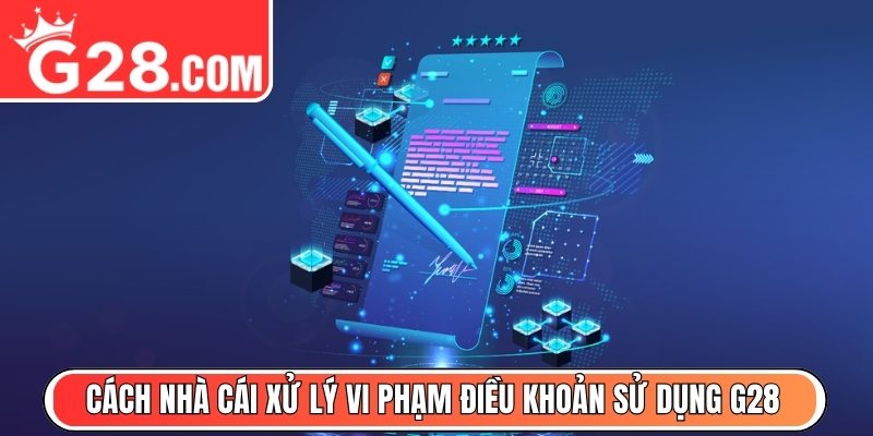 Cách nhà cái xử lý vi phạm điều khoản sử dụng G28
