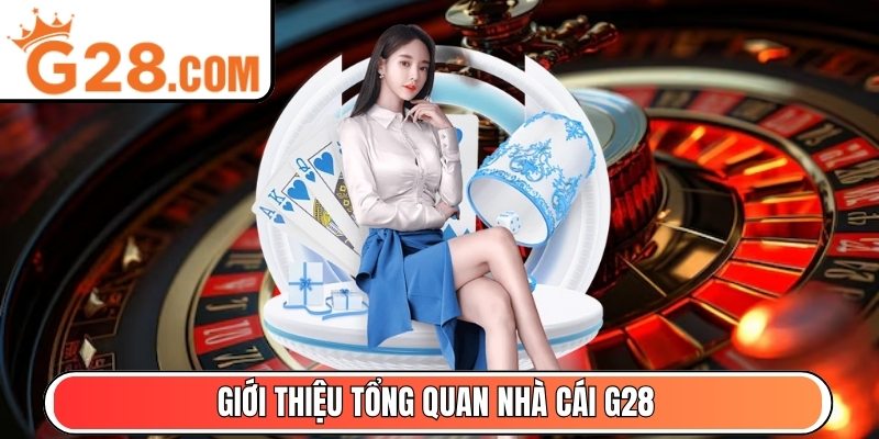 Giới thiệu tổng quan nhà cái G28