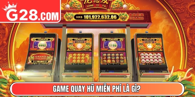 Game quay hũ miễn phí là gì?