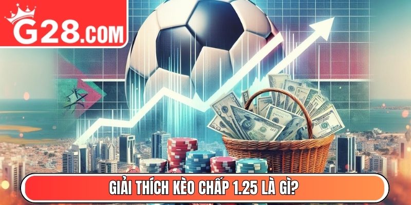 Giải thích kèo chấp 1.25 là gì?