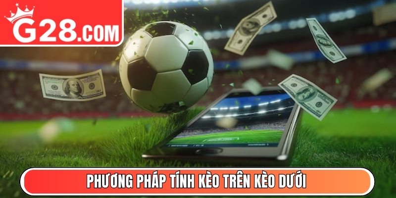 Phương pháp tính kèo trên kèo dưới