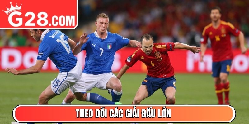 Theo dõi các giải đấu lớn