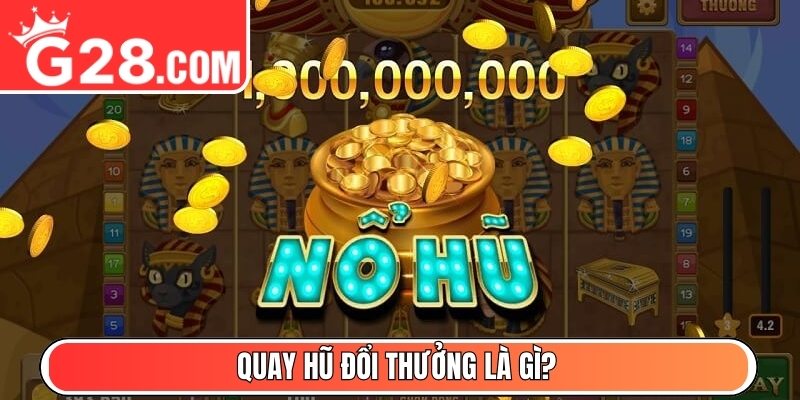 Quay hũ đổi thưởng là gì?
