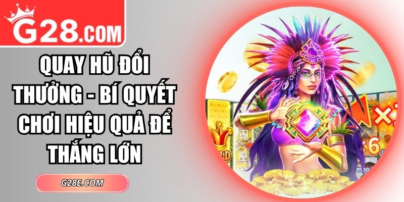 Quay hũ đổi thưởng