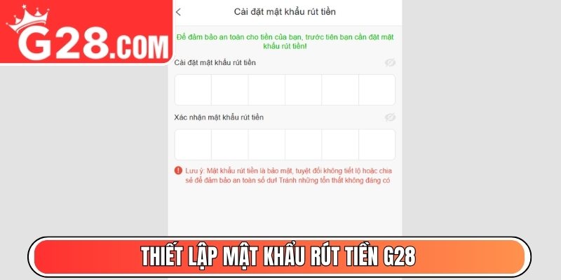 Thiết lập mật khẩu rút tiền G28