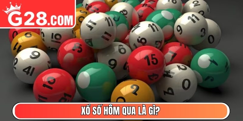 Xổ số hôm qua là gì?