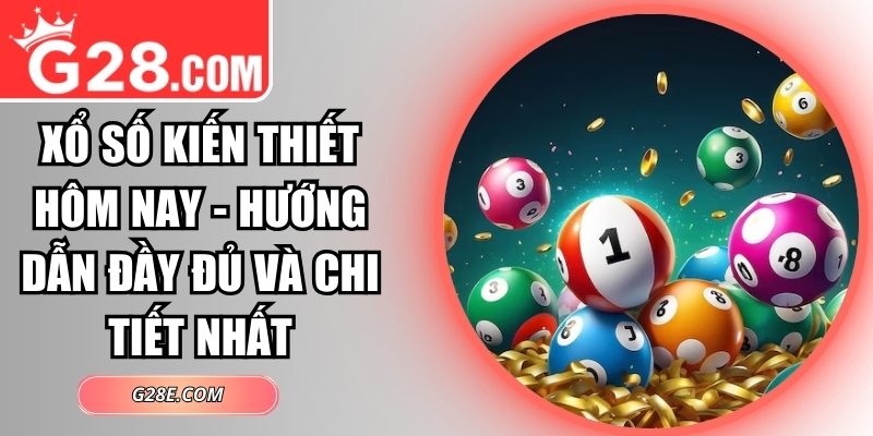 Xổ số kiến thiết hôm nay